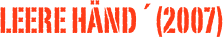 LEERE HÄND´(2007)